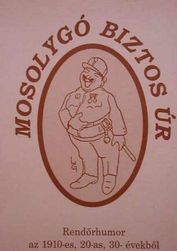 Mosolyg biztos r ( Rendrhumor az 1910-es, 20-as,30-as vekbl)