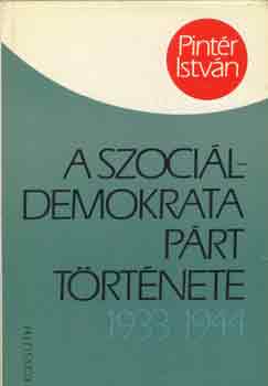 Pintér István - A Szociáldemokrata Párt története 1933-1944