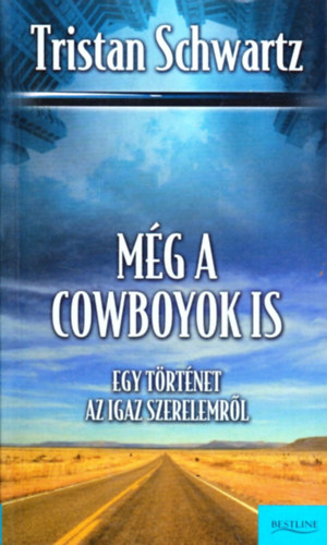 Tristan Schwartz - Mg a cowboyok is (Egy trtnet az igaz szerelemrl)