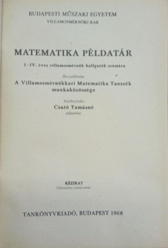 Csat� Tam�sn�  (szerk.) - Matematika p�ldat�r I-IV. �ves villamosm�rn�k hallgat�k sz�m�ra