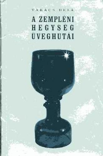 Takcs Bla - A Zemplni-hegysg veghuti