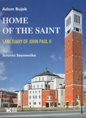 Jolanta Sosnowska Adam Bujak - Home of the Saint - Sanctuary of John Paul II