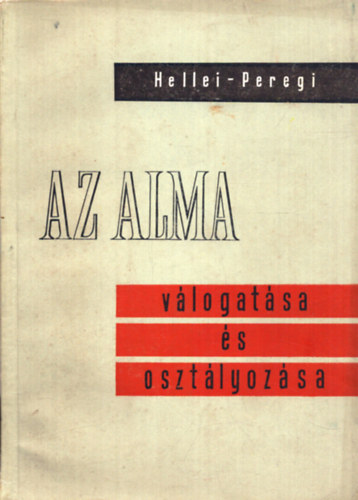 Dr. Dr. Peregi S�ndor Hellei Andr�s - Az alma v�logat�sa �s oszt�lyoz�sa
