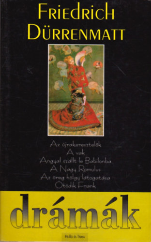 Friedrich Drrenmatt - Drmk (Az jrakeresztelk + A vak + Angyal szllt le Babilonba + A Nagy Romulus + Az reg hlgy ltogatsa + tdik Frank)