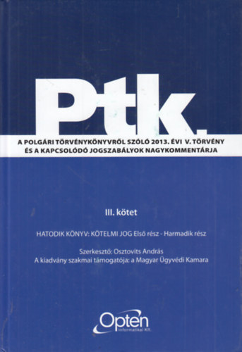 Osztovits Andrs  (szerk.) - Ptk. A polgri trvnyknyvrl szl 2013. vi V. trvny s a kapcsold jogszablyok nagykommentrja III. ktet