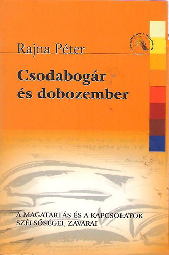 Rajna Pter - Csodabogr s dobozember - A magatarts s a kapcsolatok szlssgei, zavarai