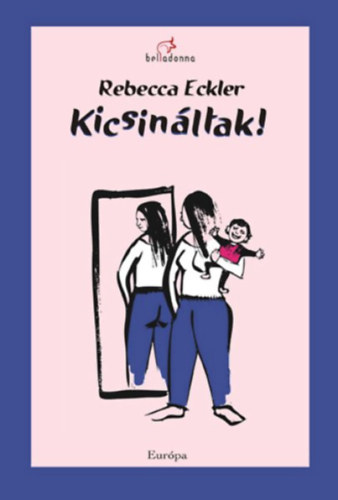 Rebecca Eckle - Kicsináltak! Élet egy vakarcs diktátorral