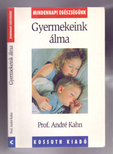 Prof. Andr� Kahn - Gyermekeink �lma (Gyakorlati tan�csok �lmatlans�gban szenved� gyermekek sz�leinek)