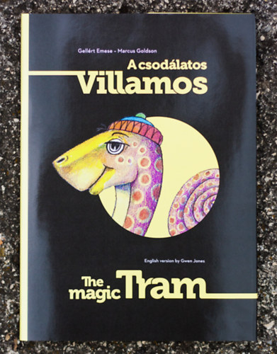 Gell�rt Emese Marcus Goldson - A csod�latos villamos - The Magic Tram ( K�tnyelv� mesek�nyv)