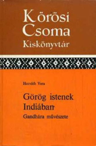 Horv�th Vera - G�r�g istenek Indi�ban Gandh�ra m�v�szete