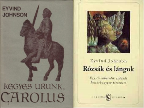 Eyvind Johnson - 2 db Eyvind Johnson regny: Kegyes urunk, Carolus + Rzsk s lngok