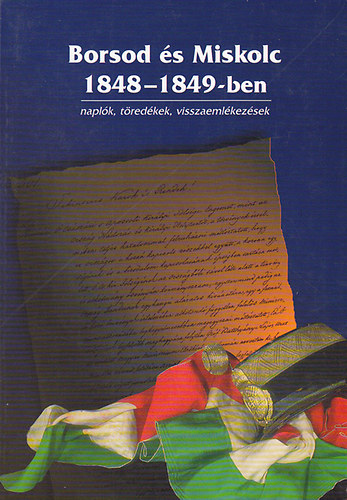 Borsod s Miskolc 1848-1849-ben (Naplk, tredkek, visszaemlkezsek)