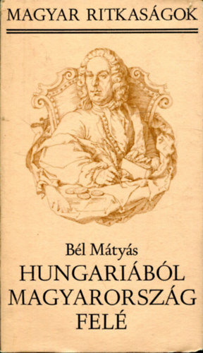 BÉl Mátyás - Hungáriából Magyarország felé