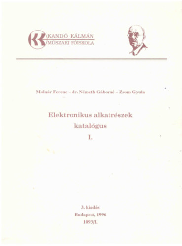 dr. N�meth G�born�, Zsom Gyula, Baka K�roly Moln�r Ferenc - Elektronikus alkatr�szek katal�gus I-III.