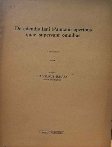 Ladislaus Juh�sz - De edendis Iani Pannonii operibus quae supersunt omnibus