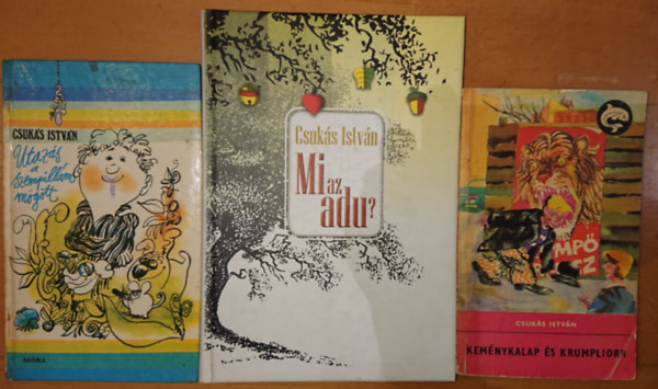 Csuk�s Istv�n - 3 k�nyv Csuk�s Istv�nt�l: Kem�nykalap �s krumpliorr, Utaz�s a szempill�m m�g�tt, Mi az adu?