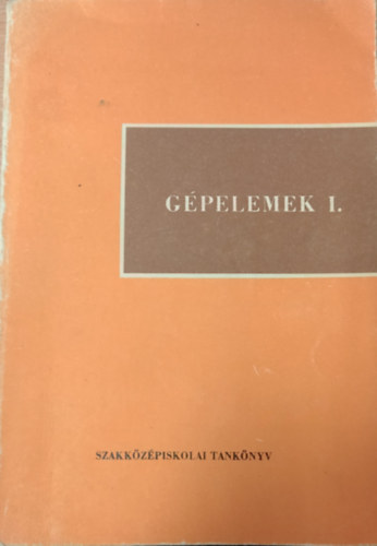 Kosaras Gellrt - Gpelemek I. - A vegyipari gpszeti szakkzpiskolk II. osztlya szmra