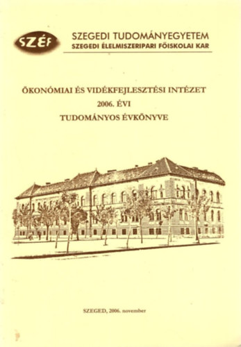Dr. habil PhD  PhD Guly�s L�szl� - �kon�miai �s Vid�kfejleszt�si Int�zet 2006. �vi Tudom�nyos �vk�nyve - Szegedi Tudom�nyegyetem Szegedi �lelmiszeripari F�iskolai Kar  Szeged, 2006. november