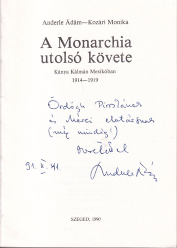 Anderle �d�m-Koz�ri M�nika - A monarchia utols� k�vete - K�nya K�lm�n MExik�ban 1914-1919  dedik�lt