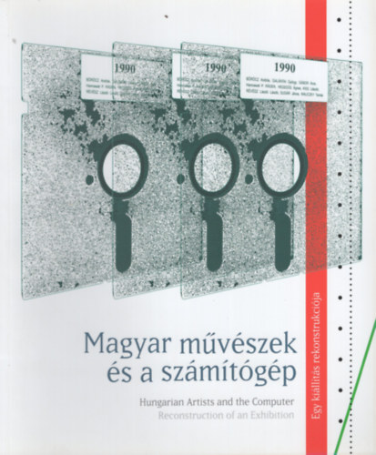 Magyar mvszek s a szmtgp. Egy killts rekonstrukcija. Hungarian Artists and the Computer.