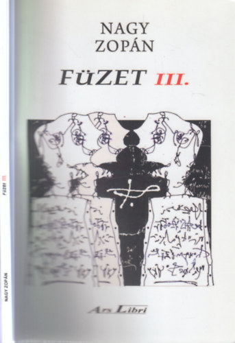 Nagy Zopán - Füzet III.- Átjárások... (Válogatott írások, rajzolatok, gesztusok, 2019-2021)- számozott, aláírt