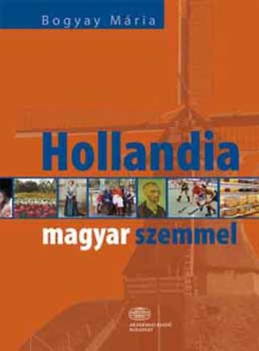 Bogyay Mária - Hollandia magyar szemmel