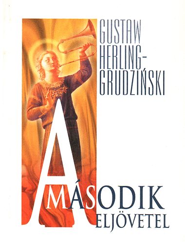 Gustaw Herling-Grudzinski - A msodik eljvetel (Vlogatott esszk s elbeszlsek)