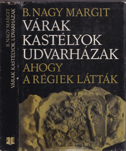B. Nagy Margit - Vrak, kastlyok, udvarhzak: Ahogy a rgiek lttk