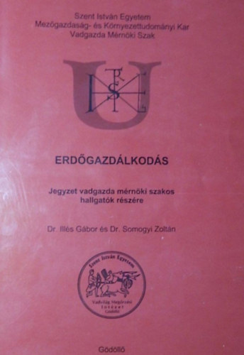 Dr. Dr. Somogyi Zolt�n Ill�s G�bor - Erd�gazd�lkod�s - Jegyzet vadgazda m�rn�ki szakos hallgat�k r�sz�re