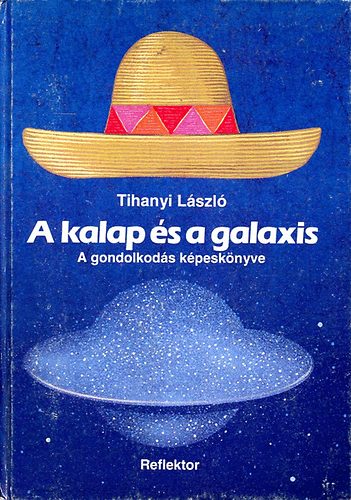 Tihanyi Lszl - A kalap s a galaxis (A gondolkods kpesknyve)