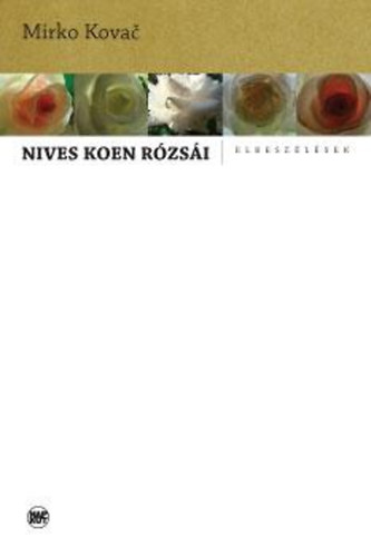 Mirko Kovac - Nives Koen rzsi - Elbeszlsek