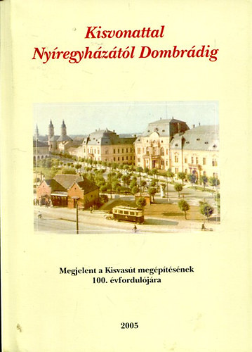 Kisvonattal Nyíregyházától Dombrádig