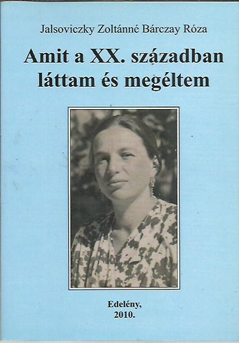 Jalsoviczky Zolt�nn� B�rczay R�za - Amit a XX. sz�zadban l�ttam �s meg�ltem