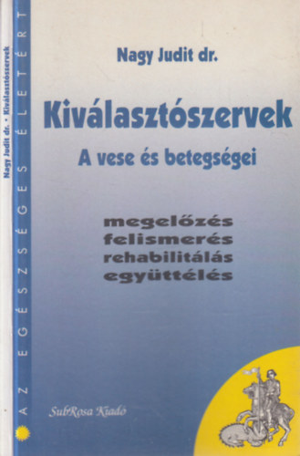 Nagy Judit dr. - Kiválasztószervek- A vese betegségei (megelőzés, felismerés, rehabilitálás, együttélés)- dedikált