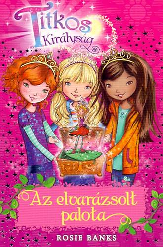 Rosie Banks - Titkos királyság 1. - Az elvarázsolt palota