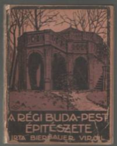 Bierbauer Virgil - A rgi Buda-Pest ptszete