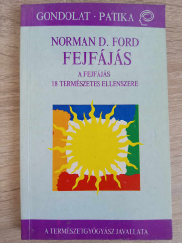 Lng Rzsa  Norman D. Ford (szerk.), Erdei Sra (ford.) - Fejfjs - A fejfjs 18 termszetes ellenszere (A termszetgygysz javallata)