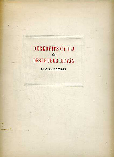 Athenaeum - Derkovits Gyula s Dsi Huber Istvn 16 grafikja