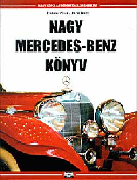 Bancsi Péter; Bíró Imre - Nagy Mercedes-Benz könyv - Nagy képes autótörténelem