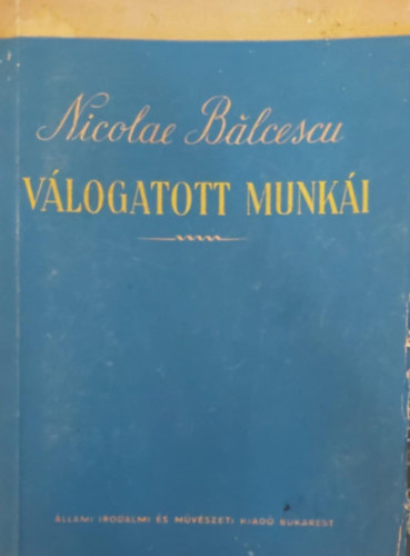Balcescu Mikl�s - Balcescu Mikl�s v�logatott munk�i