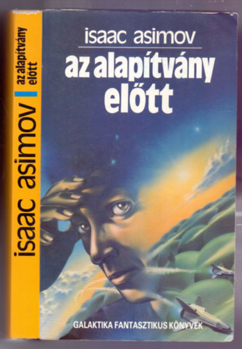 Baranyi Gyula  Isaac Asimov (ford.) - Az Alap�tv�ny el�tt - Els� magyar nyelv� kiad�s! - Baranyi Gyula ford�t�sa (Galaktika Fantasztikus K�nyvek)