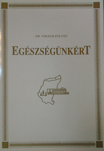 Dr. Vir�gh Zolt�n - Eg�szs�g�nk�rt - M�dszertani f�zet