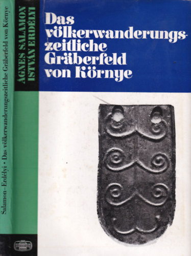 Ágnes Salamon-István Erdélyi - Das völkerwanderungszeitliche Gräberfeld von Környe (Studia Archaeologica V.)