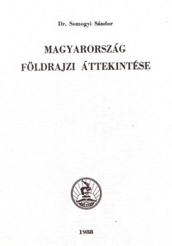 Dr. Somogyi Sándor - Magyarország földrajzi áttekintése