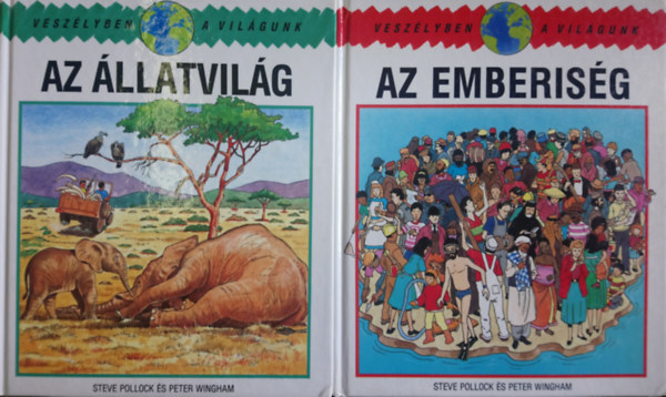 Peter Wingham  Steve Pollock (illusztrtor) - Veszlyben a vilgunk (5 db): Az llatvilg + Az emberisg + Az erdk + A Vz + A leveg