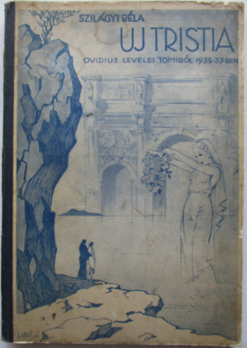 Szilágyi Béla - Uj tristia - Ovidius levelei Tomiból 1935-37-ben