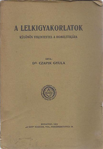 Dr. Czapik Gyula - A lelkigyakorlatok különös tekintettel a homiletikára