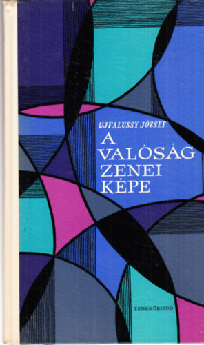 Ujfalussy József - A valóság zenei képe- A zene művészi jelentésének logikája