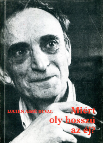 SZERZŐ Lucien Aimé Duval SZERKESZTŐ Sinkó Ferenc FORDÍTÓ Szőke János - Miért oly hosszú az éj? SZABADULÁSOM AZ ALKOHOLTÓL