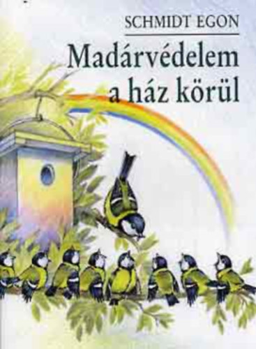 Schmidt Egon - Mad�rv�delem a h�z k�r�l